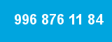 996 876 11 84